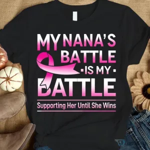 My Nana's Battle Is My Battle Pink Ribbon Breast Cancer Survivor Awareness T-Shirt