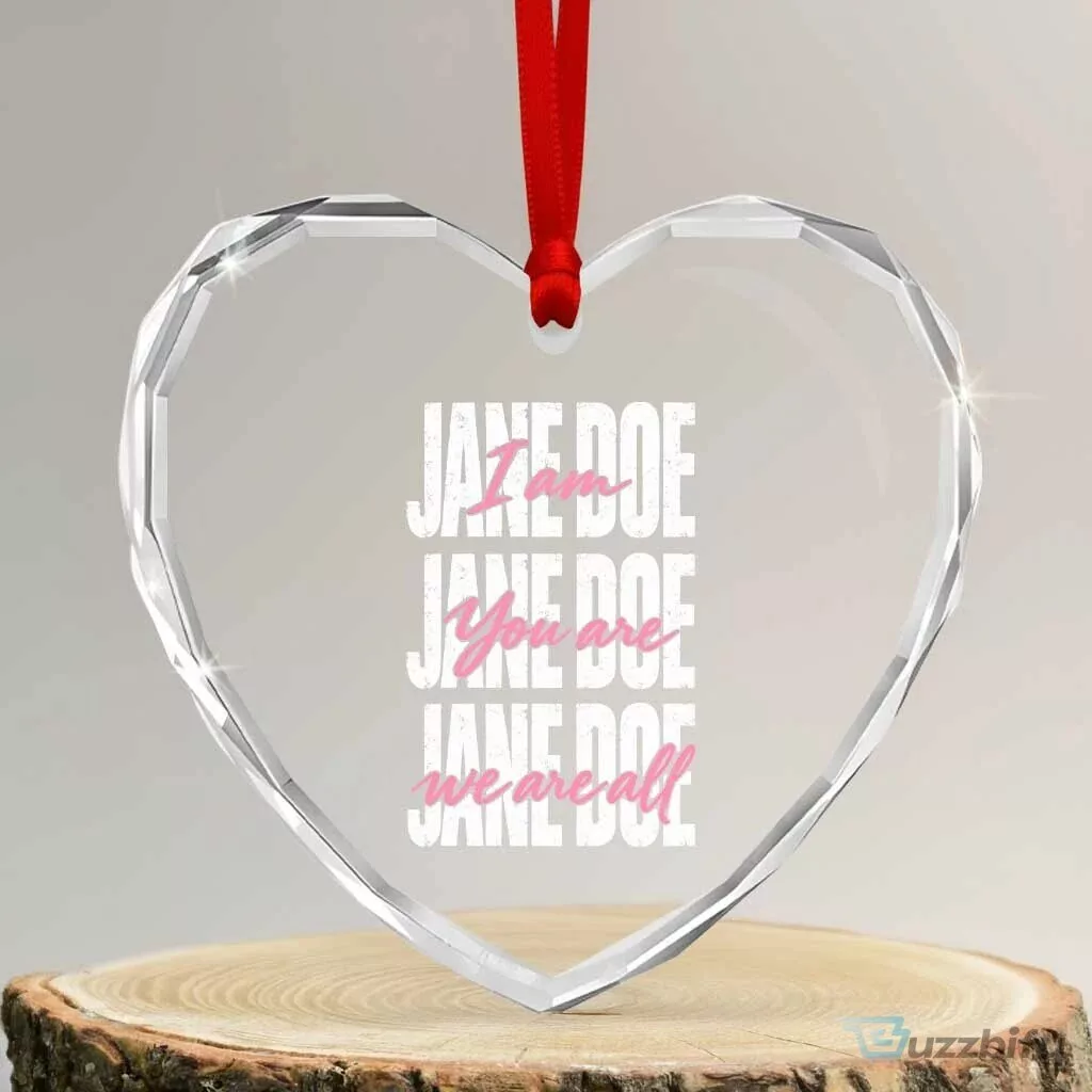 I Am Jane Doe You Are We Are All Jane Doe Heart Crystal Glass Ornament