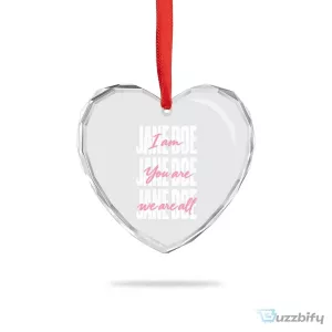 I Am Jane Doe You Are We Are All Jane Doe Heart Crystal Glass Ornament