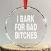 I Bark For Bad Bitches Funny Unhinged Meme Crystal Glass Christmas Ornament