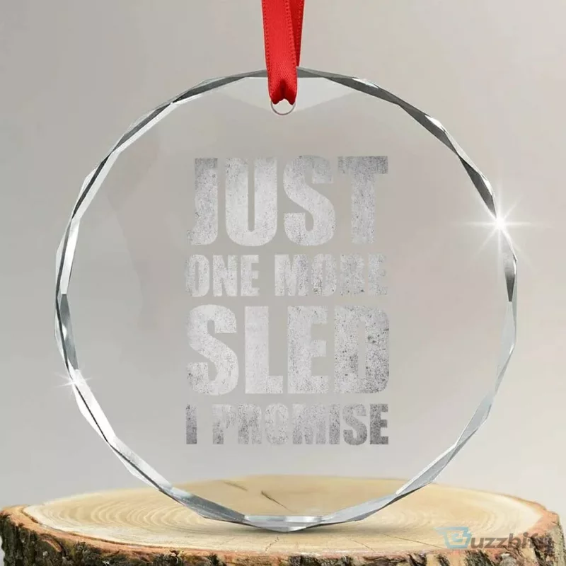 Funny Snowmobiling Just One More Sled I Promise Crystal Glass Christmas Ornament
