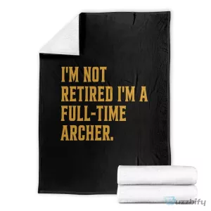 Funny Archery Retirement Full-Time Archer Blanket
